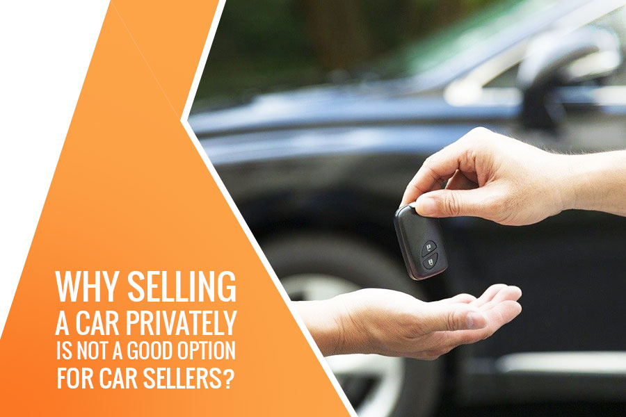 Why Selling a Car Privately is not a Good Option for Car Sellers ...