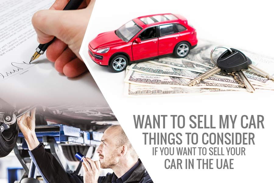 Want To Sell My Car - Things to Consider If You Want To Sell Your Car in the UAE