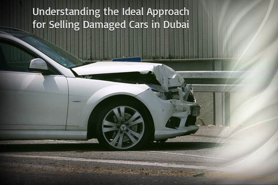 Understanding the Ideal Approach for Selling Damaged Cars in Dubai