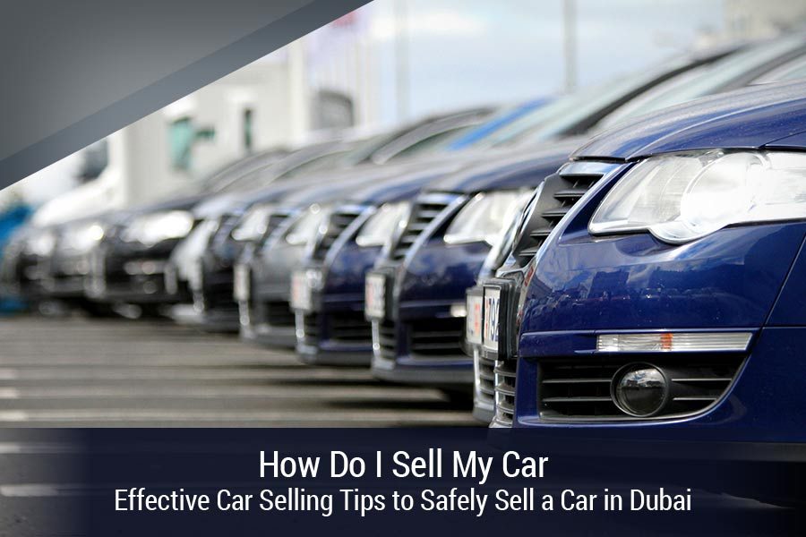 How Do I Sell My Car - Effective Car Selling Tips to Safely Sell a Car in Dubai